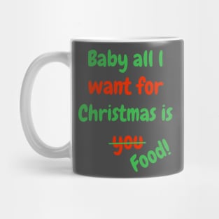 Baby all l want for Christmas is Food! Mug